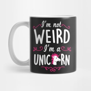 I'm not weird I'm a unicorn Mug